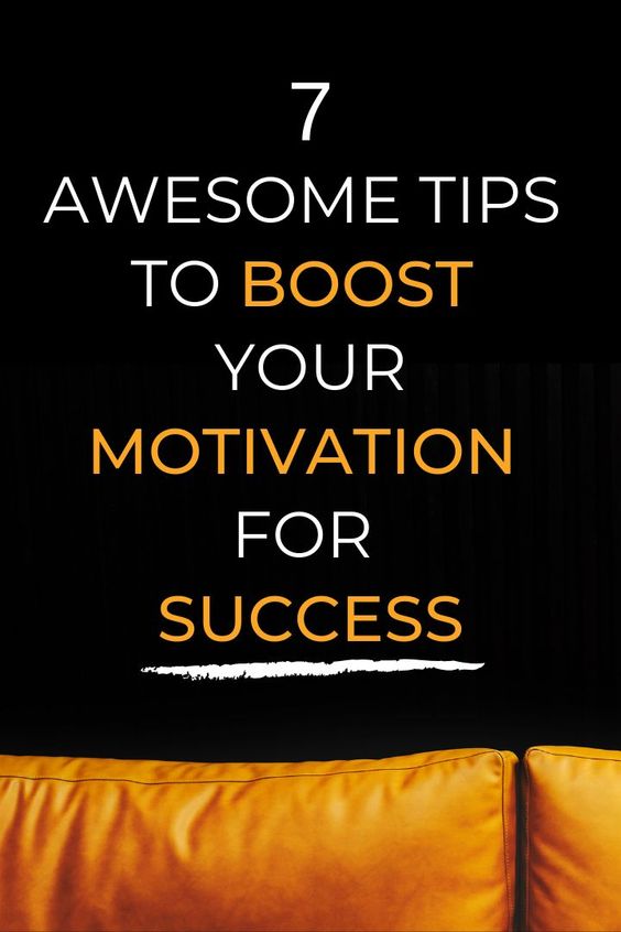 7 Awesome Tips to Boost Your Motivation for Success